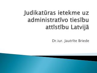 Judikatūras ietekme uz administratīvo tiesību attīstību Latvijā