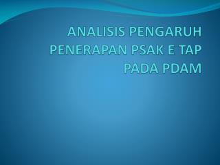 ANALISIS PENGARUH PENERAPAN PSAK E TAP PADA PDAM