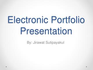 Electronic Portfolio Presentation