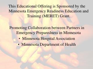 This Educational Offering is Sponsored by the Minnesota Emergency Readiness Education and Training (MERET) Grant.