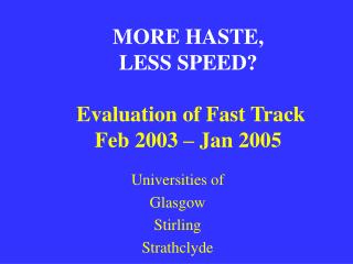 MORE HASTE, LESS SPEED? Evaluation of Fast Track Feb 2003 – Jan 2005