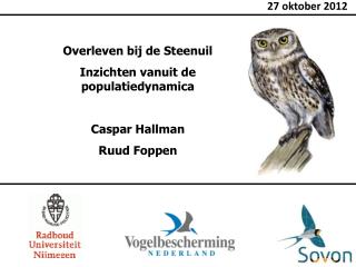 Overleven bij de Steenuil Inzichten vanuit de populatiedynamica Caspar Hallman Ruud Foppen