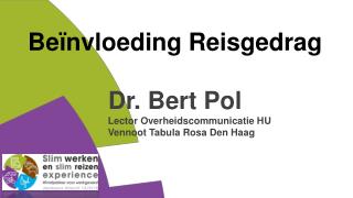 Beïnvloeding Reisgedrag Dr. Bert Pol Lector Overheidscommunicatie HU Vennoot Tabula Rosa Den Haag