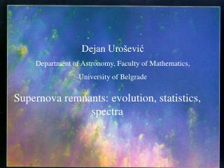 Dejan Uro š evi ć Department of Astronomy, Faculty of Mathematics, University of Belgrade