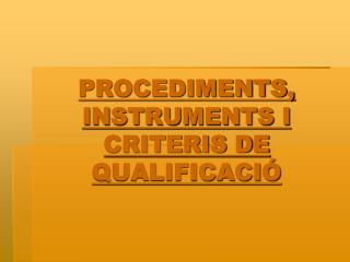 PROCEDIMENTS, INSTRUMENTS I CRITERIS DE QUALIFICACIÓ