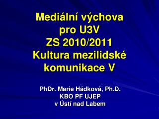 Mediální výchova pro U3V ZS 2010/2011 Kultura mezilidské komunikace V