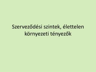 Szerveződési szintek, élettelen környezeti tényezők