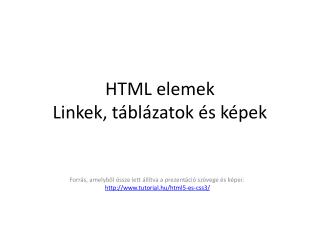 HTML elemek Linkek, táblázatok és képek