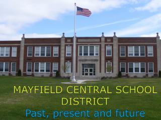 MAYFIELD CENTRAL SCHOOL DISTRICT Past, present and future