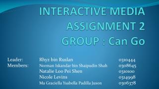 INTERACTIVE MEDIA ASSIGNMENT 2 GROUP : Can Go