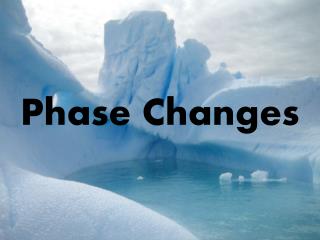 Phase Changes