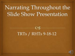 Narrating Throughout the Slide Show Presentation