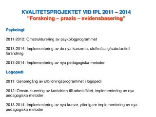 KVALITETSPROJEKTET VID IPL 2011 – 2014 ” Forskning – praxis – evidensbasering ” Psykologi