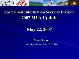 Specialized Information Services Division 2007 MLA Update May 22, 2007