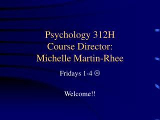 Psychology 312H Course Director: Michelle Martin-Rhee