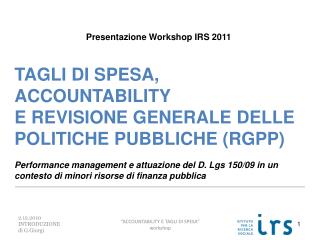 Presentazione Workshop IRS 2011 TAGLI DI SPESA, ACCOUNTABILITY