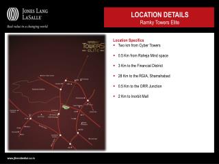 Location Specifics Two km from Cyber Towers 0.5 Km from Raheja Mind space