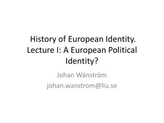 History of European Identity. Lecture I: A European Political Identity?