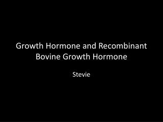 Growth Hormone and Recombinant Bovine Growth Hormone