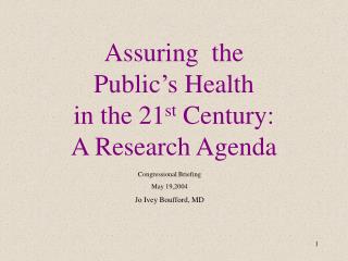 Assuring the Public’s Health in the 21 st Century: A Research Agenda