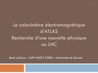 Le calorimètre électromagnétique d’ATLAS Recherche d’une nouvelle physique au LHC