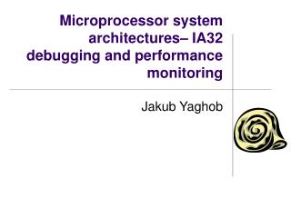 Microprocessor system architectures – IA32 debugging and performance monitoring