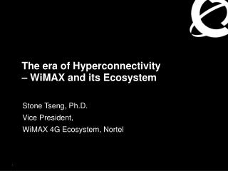 The era of Hyperconnectivity – WiMAX and its Ecosystem