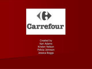 Created by Kari Adams Kristen Nelson Felicia Johnson Jessica Boggs