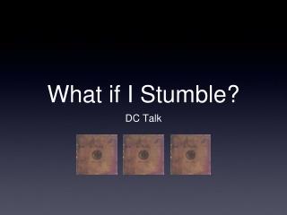 What if I Stumble?