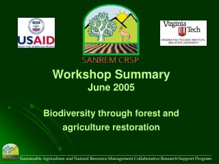 Workshop Summary June 2005 Biodiversity through forest and agriculture restoration