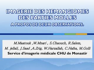 IMAGERIE DES HEMANGIOMES DES PARTIES MOLLES A PROPOS DE DEUX OBSERVATIONS .