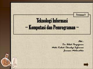Teknologi Informasi ~ Komputasi dan Pemrograman ~