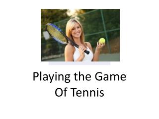 Playing the Game Of Tennis