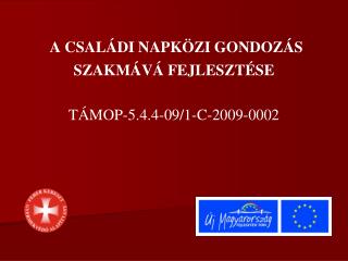 A CSALÁDI NAPKÖZI GONDOZÁS SZAKMÁVÁ FEJLESZTÉSE TÁMOP-5.4.4-09/1-C-2009-0002