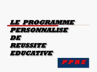 LE PROGRAMME PERSONNALISE DE REUSSITE EDUCATIVE