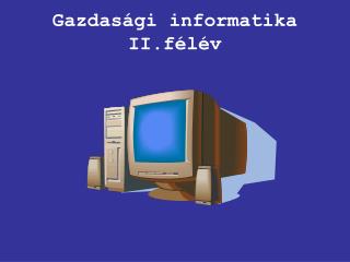 Gazdasági informatika II.félév