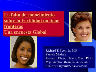 Richard T. Scott, Jr, MD Pamela Madsen Karen E. Elkind-Hirsch, MSc., Ph.D.