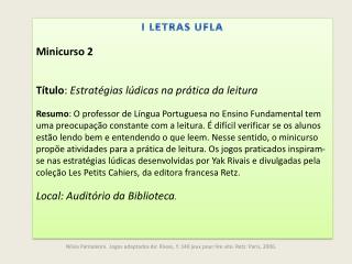 I LETRAS UFLA Minicurso 2 Título : Estratégias lúdicas na prática da leitura