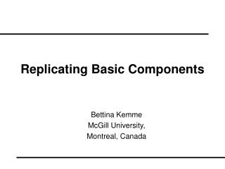 Replicating Basic Components