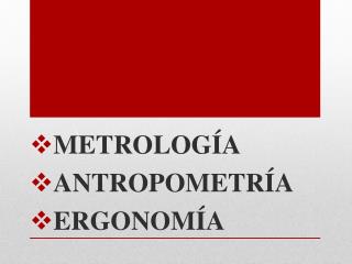 METROLOGÍA ANTROPOMETRÍA ERGONOMÍA