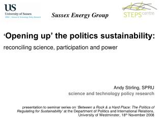 ‘ Opening up’ the politics sustainability: reconciling science, participation and power