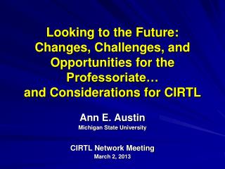 Ann E. Austin Michigan State University CIRTL Network Meeting March 2, 2013