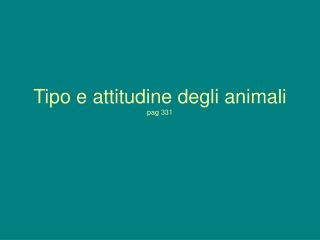 Tipo e attitudine degli animali pag 331