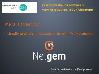 The OTT opportunity... ….finally enabling a consumer-driven TV experience.