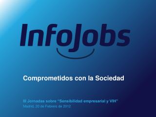 III Jornadas sobre “Sensibilidad empresarial y VIH” Madrid, 20 de Febrero de 2012