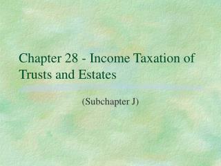 Chapter 28 - Income Taxation of Trusts and Estates