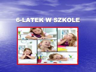 6-LATEK W SZKOLE