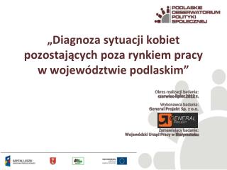 „Diagnoza sytuacji kobiet pozostających poza rynkiem pracy w województwie podlaskim”