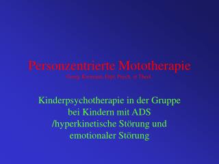 Personzentrierte Mototherapie Georg Kormann, Dipl. Psych. et Theol.