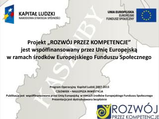 Program Operacyjny Kapitał Ludzki 2007-2013 CZŁOWIEK – NAJLEPSZA INWESTYCJA